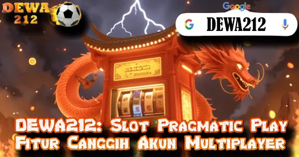 DEWA212: Slot Pragmatic Play Fitur Canggih Akun Multiplayer